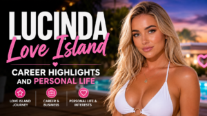 Lucinda Love Island: Career Highlights and Personal Life
